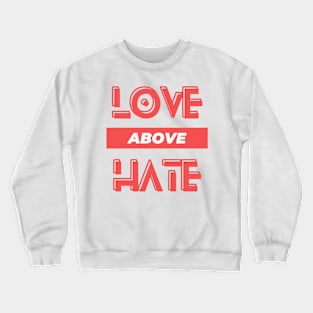 Love Above Hate Crewneck Sweatshirt